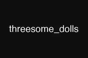 threesome_dolls