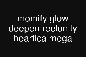 momify glow deepen reelunity heartica mega